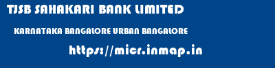TJSB SAHAKARI BANK LIMITED  KARNATAKA BANGALORE URBAN BANGALORE   micr code